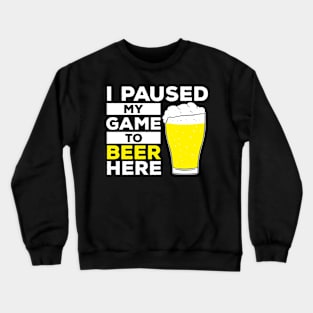 I pause my game to Beer Here Crewneck Sweatshirt